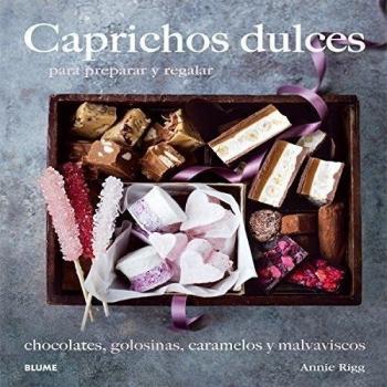 CAPRICHOS DULCES. PARA PREPARAR Y REGALAR