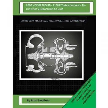 2000 VOLVO 40/V40 - 115HP Turbocompresor Reconstruir y Reparación de Guía: 708639-0010, 716213-5001, 716213-9001, 716213-1, 038253019D