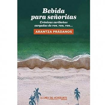 Bebida para señoritas: Crónicas caribeñas cargadas de ron, ron, ron...: 19
