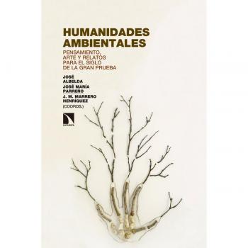 Humanidades ambientales: Pensamiento, arte y relatos para el siglo de la gran prueba