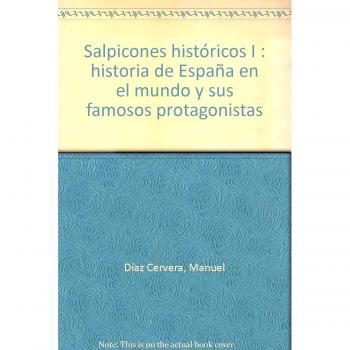 Salpicones Históricos I: Historia de España en el mundo y sus famosos protagonistas