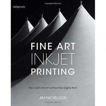 Fine Art Inkjet Printing: The Craft and Art of the Fine Digital Print