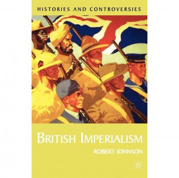 Palgrave British Imperialism: Histories and Controversies - Comprehensive Analysis of Colonial Legacy