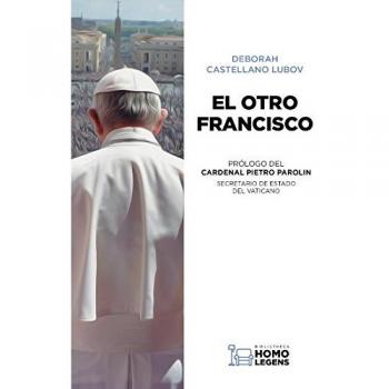 EL OTRO FRANCISCO: LO QUE NUNCA SE HA DICHO SOBRE EL PAPA