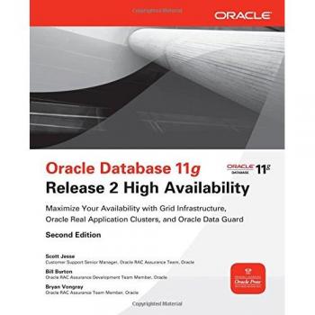 Oracle Database 11g Release 2 High Availability Guide: Maximize Your Availability with Grid Infrastructure, RAC, and Data Guard (Paperback)