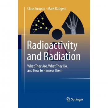 Radioactivity and Radiation: What They Are, What They Do, and How to Harness Them