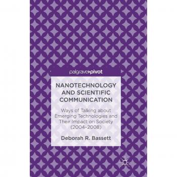Nanotechnology and Scientific Communication: Ways of Talking about Emerging Technologies and Their Impact on Society