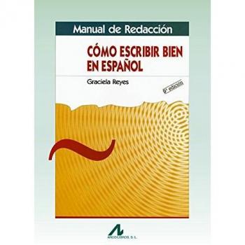 Manual de redacción: cómo escribir en español: Manual de redaccion - Reyes Graciela