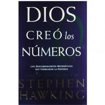 Dios creó los números: Los descubrimientos matemáticos que cambiaron la Historia
