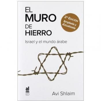 EL MURO DE HIERRO: ISRAEL Y EL MUNDO ÁRABE