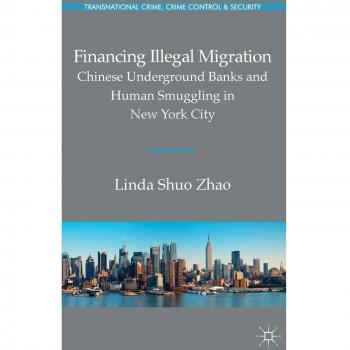 Financing Illegal Migration: Chinese Underground Banks and Human Smuggling in New York City