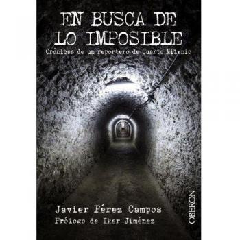 En busca de lo imposible: Crónicas de un reportero de Cuarto Milenio