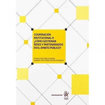 Cooperación Institucional o ¿Cómo Gestionar Redes y Partenariados en el Ámbito Público?