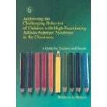 Classroom Behavior Management Guide for High-Functioning Autism and Asperger Syndrome by Rebecca Moyes