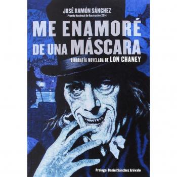 Me enamoré de una mascara: BIOGRAFIA NOVELADA DE LON CHANEY