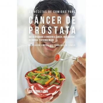 Guía de 33 Recetas Saludables para Combatir el Cáncer de Próstata, Aumentar Energía y Mejorar el Bienestar