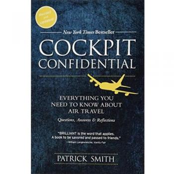 Cockpit Confidential: Everything You Need to Know About Air Travel: Questions, Answers, and Reflections
