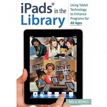 Tablet Technology for Libraries: Enhancing Programs for All Ages Using iPads