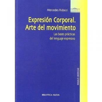 Expresión Corporal. Arte Del Movimiento. Las Bases Prácticas Del Lenguaje Expresivo