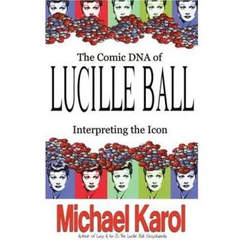 Lucille Ball Icon Interpretation: The Comic DNA Paperback by Michael Karol