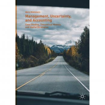 Management, Uncertainty, and Accounting: Case Studies, Theoretical Models, and Useful Strategies