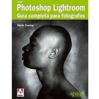 Adobe Photoshop Lightroom. Guía completa para fotógrafos