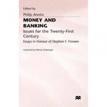 Money and Banking: Issues for the Twenty-first Century - Essays in Honour of Stephen F.Frowen