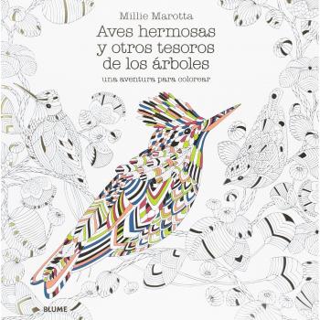 Aves Hermosas y otros Tesoros De Los Árboles: Una aventura para colorear - Millie Marotta