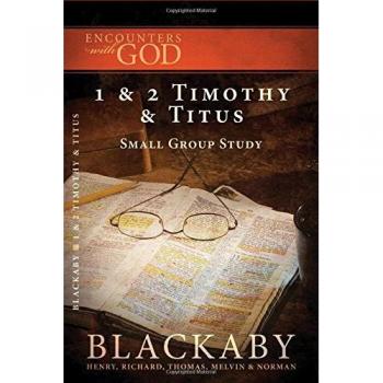 Blackaby Bible Study Series: 1 & 2 Timothy and Titus - Encounters with God