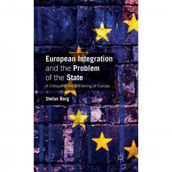 European Integration and the Problem of the State: A Critique of the Bordering of Europe