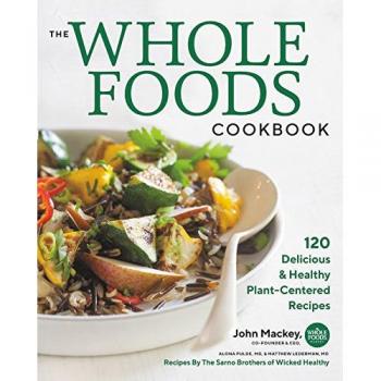 The whole foods cookbook 120 delicious and healthy plantcentered recipes