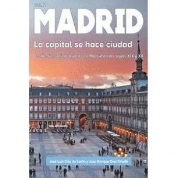 Madrid - Volumen II: La capital se hace ciudad. Economia, sociedad y arte en Madr: 2