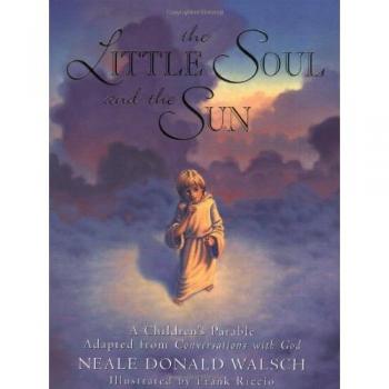 Little Soul and the Sun: A Children's Parable Adapted from Conversations with God
