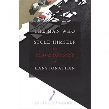 The Man Who Stole Himself: The Slave Odyssey of Hans Jonathan