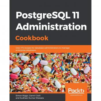 PostgreSQL 11 Database Administration Cookbook: 175+ Recipes for Enterprise Database Management