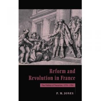 Reforma y Revolución en Francia: La Política de la Transición, 1774-1791 (Tapa blanda)