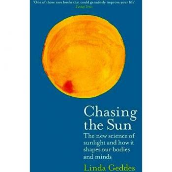 Chasing the Sun: The New Science of Sunlight and How it Shapes Our Bodies and Minds