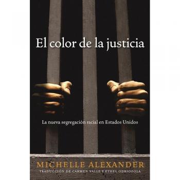 El Color de la Justicia: La Nueva Segregación Racial En Estados Unidos = The New Jim Crow: La Nueva Segregación Racial En Estados Unidos