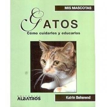Gatos / Cats: Como Cuidarlos y Educarlos / How to Care and Educate them
