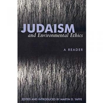Judaism and Environmental Ethics: A Comprehensive Reader