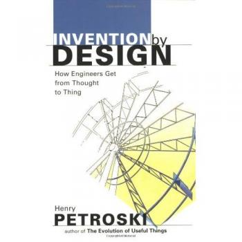 Invention by Design: How Engineers Get from Thought to Thing