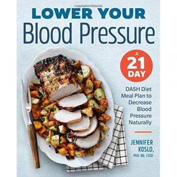 Lower Your Blood Pressure: A 21-Day Dash Diet Meal Plan to Decrease Blood Pressure Naturally