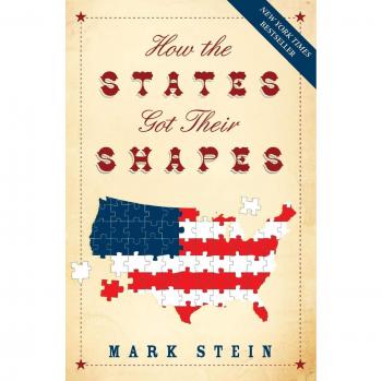 How the States Got Their Shapes: A Comprehensive Guide to U.S. Geography and History by Mark Stein