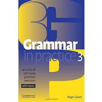 Grammar in Practice 3: 40 Units of Self-Study Grammar Exercises with Tests
