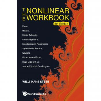 Nonlinear Workbook, The: Chaos, Fractals, Cellular Automata, Genetic Algorithms, Gene Expression Programming, Support Vector Machine, Wavelets, Hidden ... Java And Symbolicc++ Programs