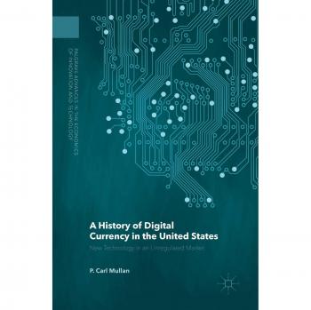 A History of Digital Currency in the United States: New Technology in an Unregulated Market