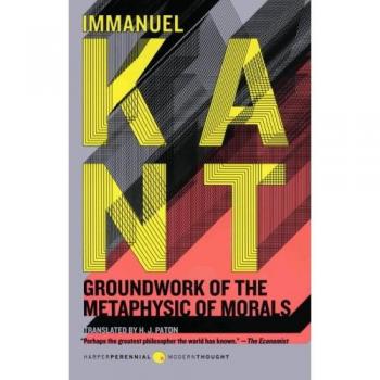 Immanuel Kant's Groundwork of the Metaphysic of Morals - Philosophical Text and Ethical Theory
