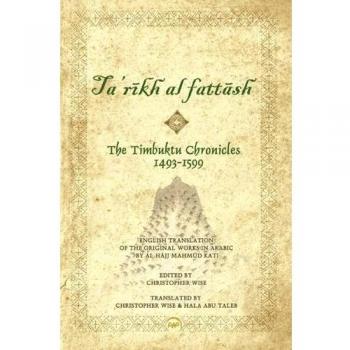 Timbuktu Chronicles 1493-1599, The: Al Hajj Mahmud Kati's Tarikh at Fattash