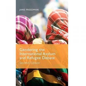 Gendering the International Asylum and Refugee Debate: Second Edition