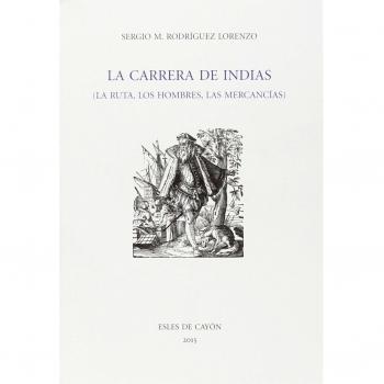La Carrera de Indias, la ruta, los hombres, las mercancías